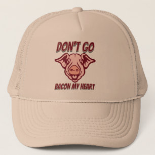 DON'T GO BACON MY HEART funny pig quote gift       Trucker Hat