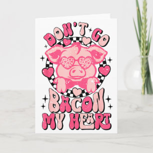 Dont Go Bacon My Heart Funny Valentine Couple Men  Card