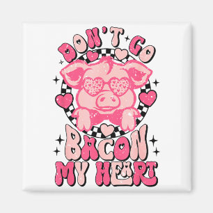 Dont Go Bacon My Heart Funny Valentine Couple Men  Magnet