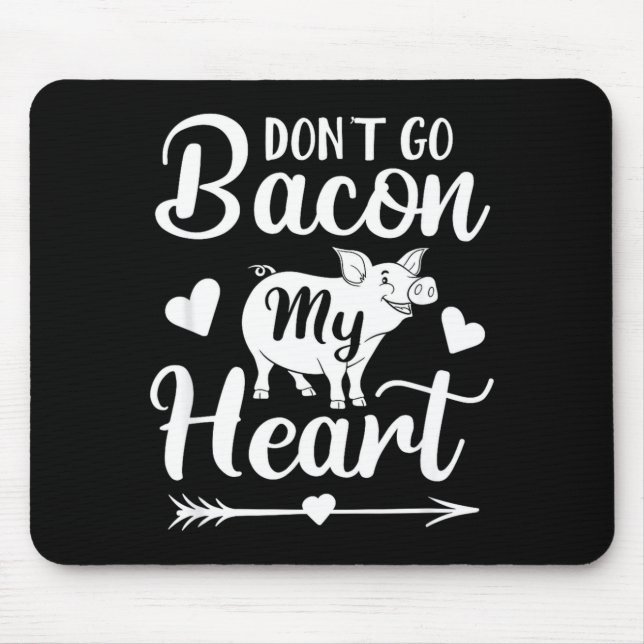 Dont Go Bacon My Heart Funny Valentines Day G Lo  Mouse Pad (Front)