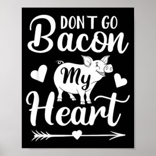 Dont Go Bacon My Heart Funny Valentines Day G Lo  Poster
