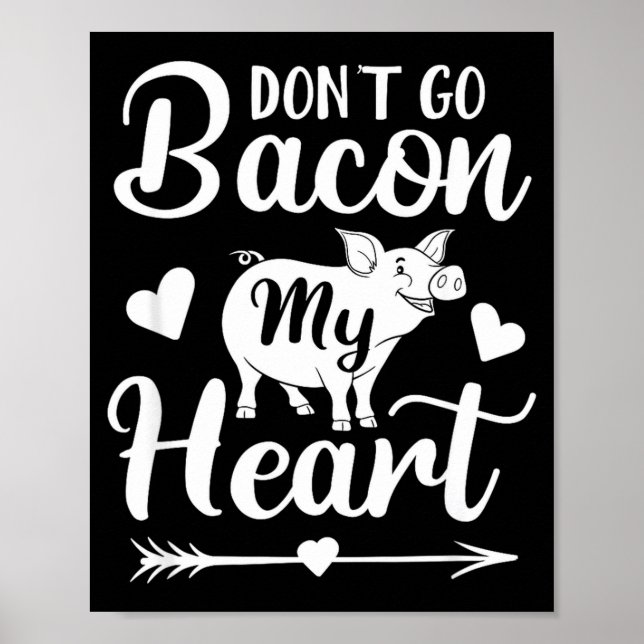 Dont Go Bacon My Heart Funny Valentines Day G Lo  Poster (Front)