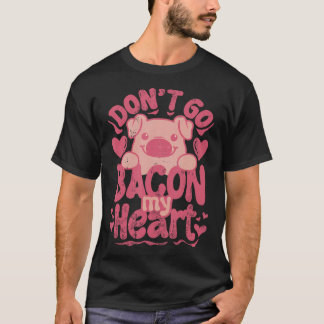 Don'T Go Bacon My Heart Funny Womens Matching Vale T-Shirt