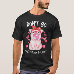 Don't Go Bacon My Heart Funny Womens Matching Vale T-Shirt