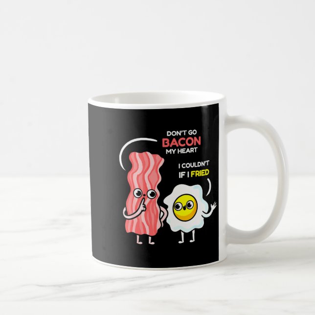 Dont Go Bacon My Heart I Couldnt If I Fried Valent Coffee Mug (Right)