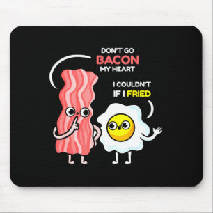 Dont Go Bacon My Heart I Couldnt If I Fried Valent Mouse Pad