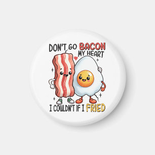 Dont Go Bacon My Heart Magnet