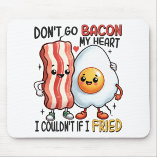 Dont Go Bacon My Heart Mouse Pad
