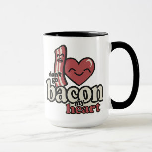 Don't go Bacon my Heart Mug