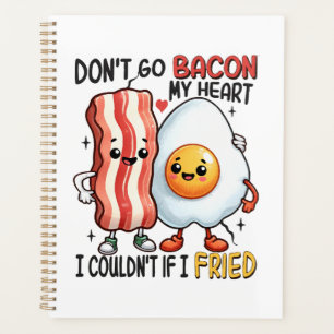 Dont Go Bacon My Heart Planner