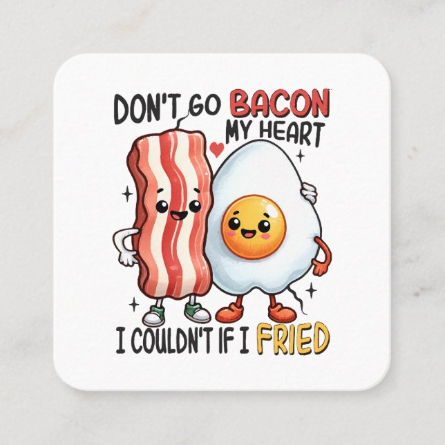 Dont Go Bacon My Heart Square Business Card (Front)