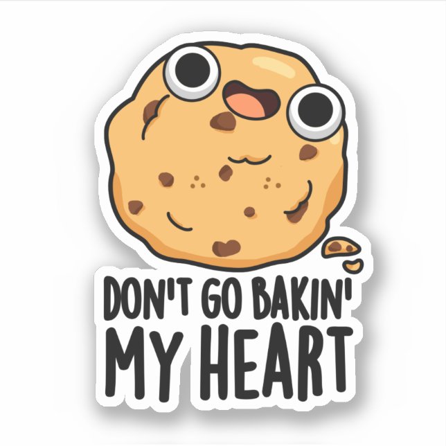 Don't Go Bakin My Heart Funny Cookie Pun  (Front)