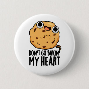Don't Go Bakin My Heart Funny Cookie Pun 6 Cm Round Badge