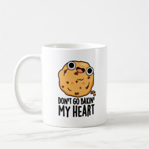 Don't Go Bakin My Heart Funny Cookie Pun Coffee Mug