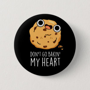 Don't Go Bakin My Heart Funny Cookie Pun Dark BG 6 Cm Round Badge