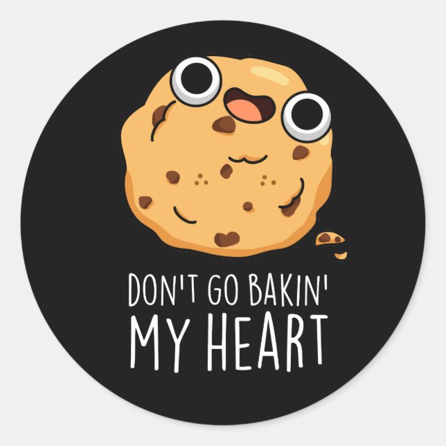 Don't Go Bakin My Heart Funny Cookie Pun Dark BG Classic Round Sticker (Front)