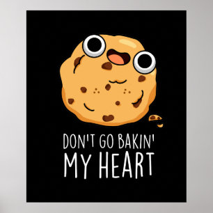 Don't Go Bakin My Heart Funny Cookie Pun Dark BG Poster