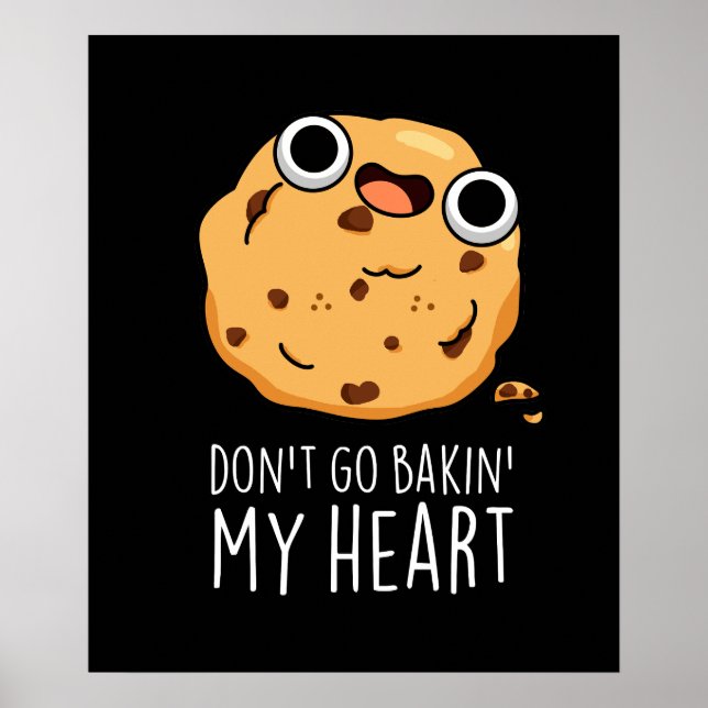 Don't Go Bakin My Heart Funny Cookie Pun Dark BG Poster (Front)