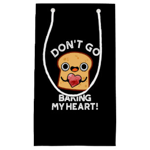 Don't Go Baking My Heart Funny Bread Pun Dark BG Small Gift Bag