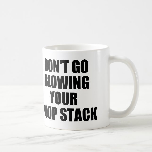 DON'T GO BLOWING YOUR POOP STACK COFFEE MUG (Right)