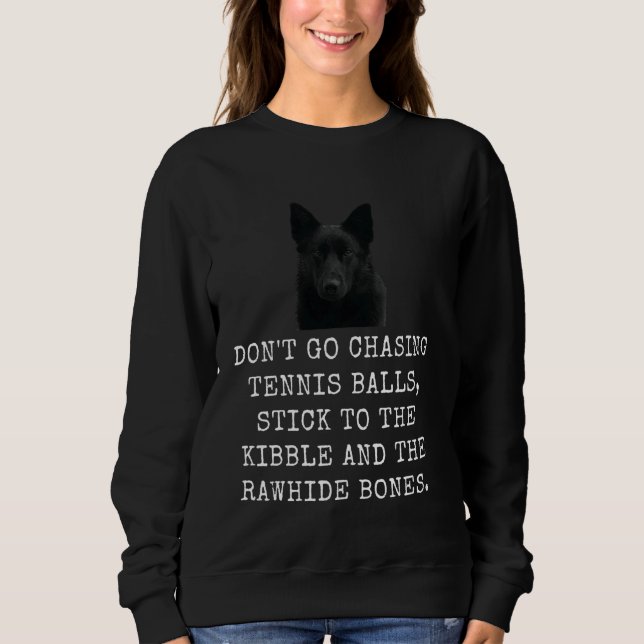 Don'T Go Chasing Tennis Balls, Stick To The Kibble Sweatshirt (Front)