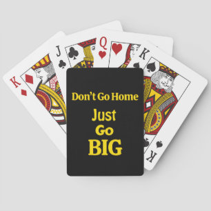 Don't Go Home, Just Go Big Motivational Phrase Playing Cards