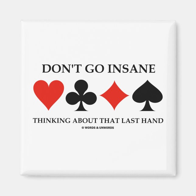 Don't Go Insane Thinking About That Last Hand Magnet (Front)