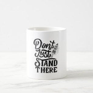 dont go just stand there  coffee mug