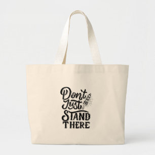 dont go just stand there large tote bag
