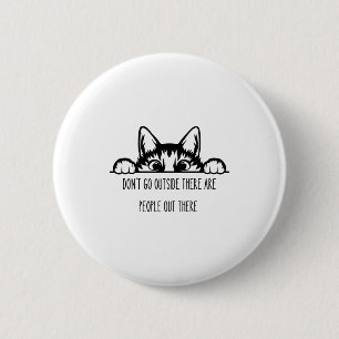 Dont Go Outside There Are People Out There _1  6 Cm Round Badge