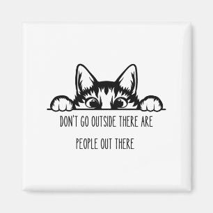 Dont Go Outside There Are People Out There _1  Magnet