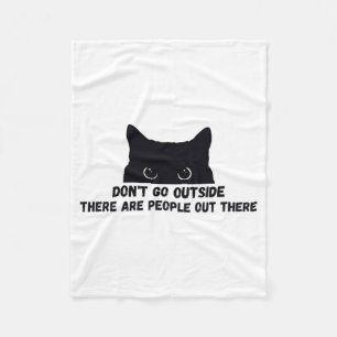 Dont Go Outside There Are People Out There  Fleece Blanket