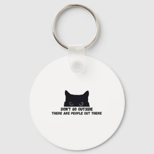 Dont Go Outside There Are People Out There  Key Ring