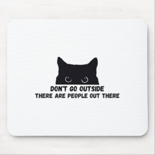 Dont Go Outside There Are People Out There  Mouse Pad
