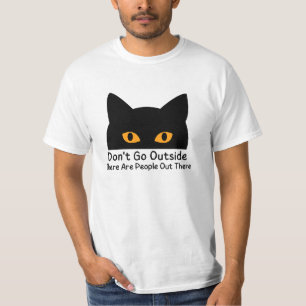 Don't Go Outside There Are People Out There T-Shirt