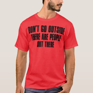 Dont Go Outside There Are People There Vintage Bla T-Shirt