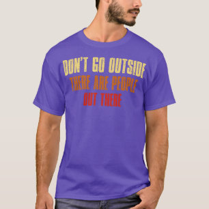 Dont Go Outside There Are People There Vintage Ret T-Shirt