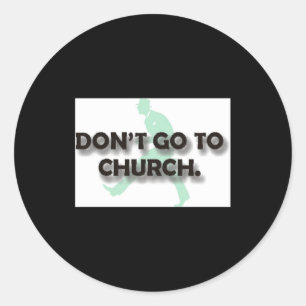 Dont Go To Church  Classic Round Sticker