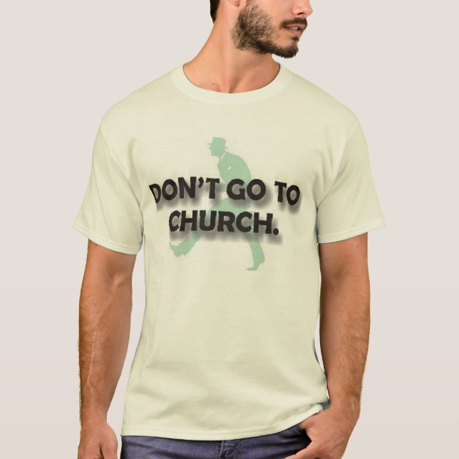 Don't Go To Church T-Shirt (Front)