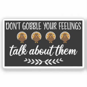 Don't Gobble Your Feelings Funny Thanksgiving Puns