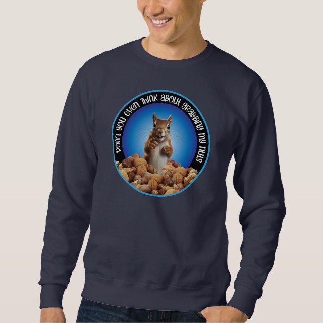 Don't Grab My Nuts - funny squirrel Sweatshirt (Front)