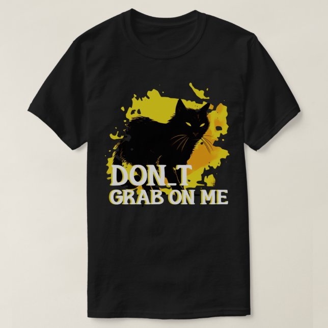 DONT GRAB ON ME T-Shirt (Design Front)