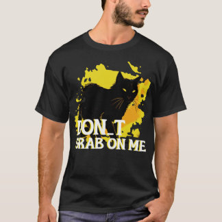 DONT GRAB ON ME T-Shirt