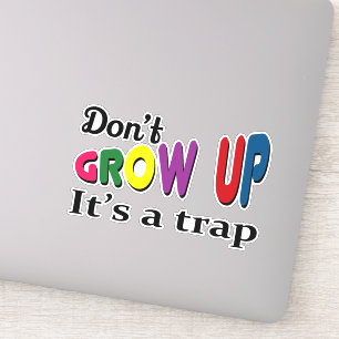 Don't grow up it's a trap