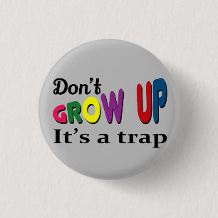 Don't grow up it's a trap 3 cm round badge