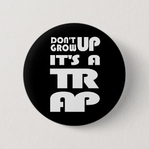 Dont Grow Up Its A Trap 6 Cm Round Badge
