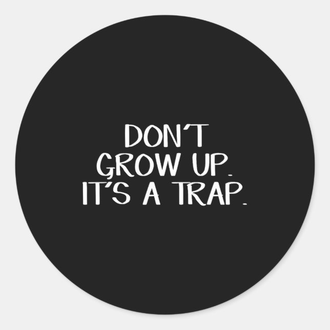 Don't Grow Up It's A Trap  Classic Round Sticker (Front)