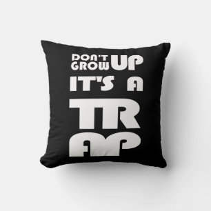 Dont Grow Up Its A Trap Cushion