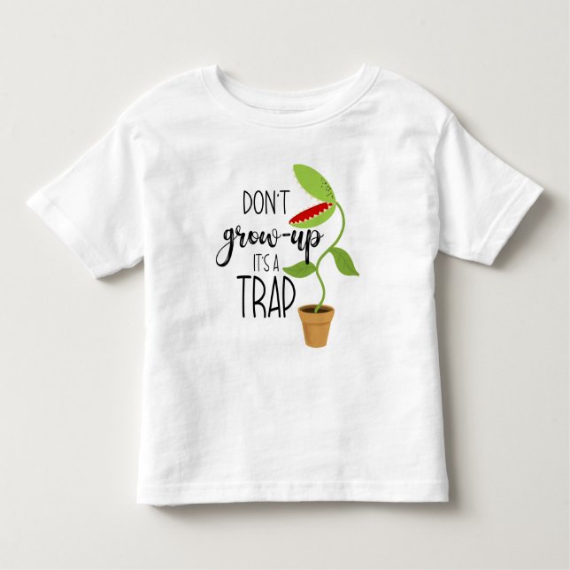 don't grow up it's a trap funny Venus fly trap Car Toddler T-Shirt (Front)