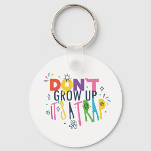 Don't Grow Up It's A Trap Key Ring